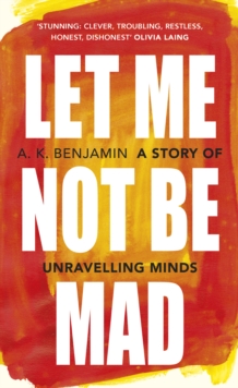 Let Me Not Be Mad : A Story of Unravelling Minds, Hardback Book Let Me Not Be Mad : A Story of Unravelling Minds, Hardback Book