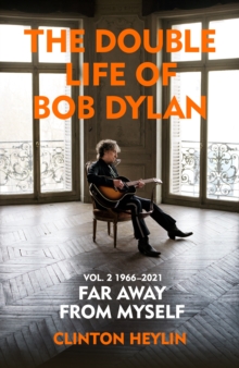 The Double Life of Bob Dylan Volume 2: 1966-2021 : Far away from Myself