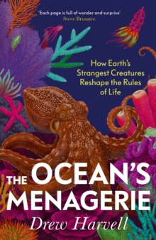 The Ocean's Menagerie : How Earth's Strangest Creatures Reshape the Rules of Life