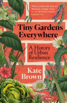 Vintage Publishing Tiny Gardens Everywhere , A History Of Urban Resilience