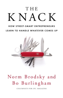 The Knack : How Street-Smart Entrepreneurs Learn to Handle Whatever Comes Up