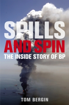Spills and Spin : The Inside Story of BP, Paperback / softback Book Spills and Spin : The Inside Story of BP, Paperback / softback Book