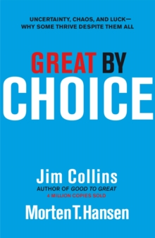 Great by Choice : Uncertainty, Chaos and Luck - Why Some Thrive Despite Them All