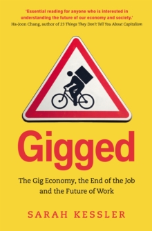 Gigged : The Gig Economy, the End of the Job and the Future of Work, Paperback / softback Book Gigged : The Gig Economy, the End of the Job and the Future of Work, Paperback / softback Book