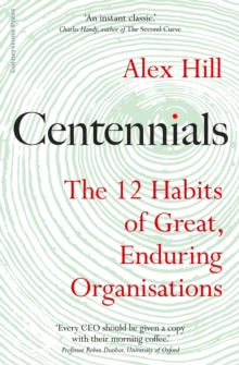 Centennials : The 12 Habits of Great, Enduring Organisations