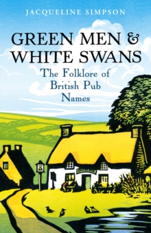 Green Men and White Swans : The Folklore of British Pub Names, Hardback Book Green Men and White Swans : The Folklore of British Pub Names, Hardback Book