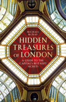 Hidden Treasures of London : A Guide to the Capital's Best-Kept Secrets, Hardback Book Hidden Treasures of London : A Guide to the Capital's Best-Kept Secrets, Hardback Book