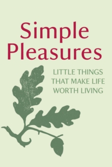 Simple Pleasures : Little Things That Make Life Worth Living, Hardback Book Simple Pleasures : Little Things That Make Life Worth Living, Hardback Book