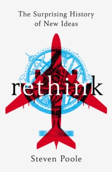 Rethink : The Surprising History of New Ideas, Hardback Book Rethink : The Surprising History of New Ideas, Hardback Book