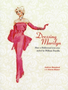 Dressing Marilyn : How a Hollywood Icon Was Styled, Hardback Book Dressing Marilyn : How a Hollywood Icon Was Styled, Hardback Book
