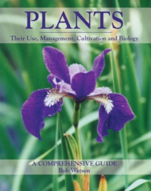 Plants : Their Use, Management, Cultivation and Biology - A Comprehensive Guide, Hardback Book Plants : Their Use, Management, Cultivation and Biology - A Comprehensive Guide, Hardback Book