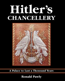 Hitler's Chancellery : A Palace to Last a Thousand Years, Hardback Book Hitler's Chancellery : A Palace to Last a Thousand Years, Hardback Book