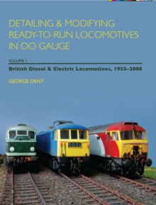 Detailing and Modifying Ready-to-Run Locomotives in 00 Gauge : Detailing and Modifying Ready-to-Run Locomotives in 00 Gauge British Diesel and Electric Locomotives, 1955-2008 v. 1, Paperback Book Detailing and Modifying Ready-to-Run Locomotives in 00 Gauge : Detailing and Modifying Ready-to-Run Locomotives in 00 Gauge British Diesel and Electric Locomotives, 1955-2008 v. 1, Paperback Book