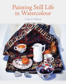 Painting Still Life in Watercolour, Hardback Book Painting Still Life in Watercolour, Hardback Book