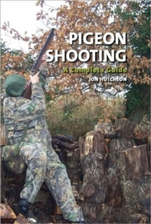 Pigeon Shooting : A Complete Guide, Hardback Book Pigeon Shooting : A Complete Guide, Hardback Book