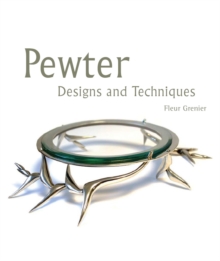 Pewter : Designs and Techniques, Hardback Book Pewter : Designs and Techniques, Hardback Book