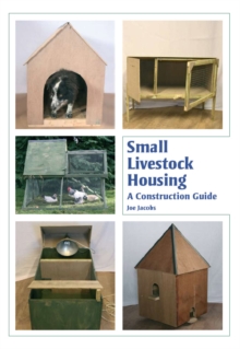 Small Livestock Housing : A Construction Guide, Hardback Book Small Livestock Housing : A Construction Guide, Hardback Book