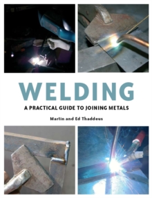 Welding : A Practical Guide to Joining Metals, Paperback / softback Book Welding : A Practical Guide to Joining Metals, Paperback / softback Book