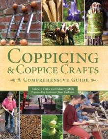 Coppicing and Coppice Crafts : A Comprehensive Guide, Hardback Book Coppicing and Coppice Crafts : A Comprehensive Guide, Hardback Book