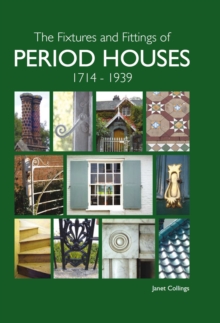 The Fixtures and Fittings of Period Houses, 1714-1939: An Essential Guide, Hardback Book The Fixtures and Fittings of Period Houses, 1714-1939: An Essential Guide, Hardback Book