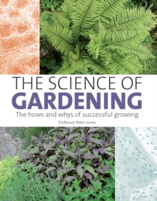 The Science of Gardening : The Hows and Whys of Successful Gardening, Hardback Book The Science of Gardening : The Hows and Whys of Successful Gardening, Hardback Book