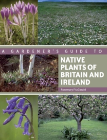 A Gardener's Guide to Native Plants of Britain and Ireland, Paperback Book A Gardener's Guide to Native Plants of Britain and Ireland, Paperback Book