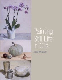 Painting Still Life in Oils, Paperback Book Painting Still Life in Oils, Paperback Book