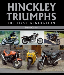 Hinckley Triumphs : The First Generation, Hardback Book Hinckley Triumphs : The First Generation, Hardback Book