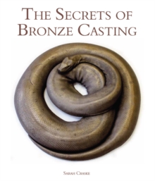 The Secrets of Bronze Casting, Hardback Book The Secrets of Bronze Casting, Hardback Book