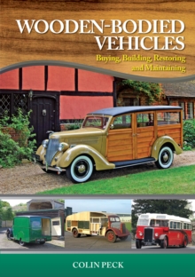 Wooden-Bodied Vehicles : Buying, Building, Restoring and Maintaining, Hardback Book Wooden-Bodied Vehicles : Buying, Building, Restoring and Maintaining, Hardback Book