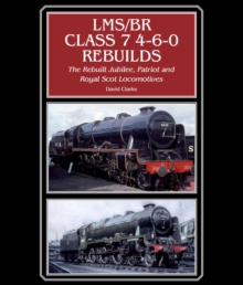 LMS/BR Class 7 4-6-0 Rebuilds : The Rebuilt Jubilee, Patriot and Royal Scot Locomotives