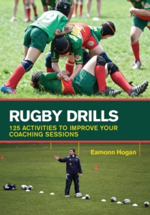 Rugby Drills : 125 Activities to Improve Your Coaching Sessions