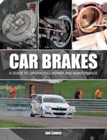 Car Brakes : A Guide to Upgrading, Repair and Maintenance