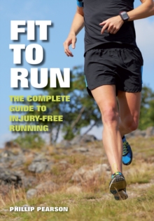 Fit To Run : The Complete Guide to Injury-Free Running, Paperback / softback Book Fit To Run : The Complete Guide to Injury-Free Running, Paperback / softback Book