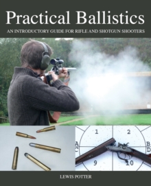 Practical Ballistics : An Introductory Guide for Rifle and Shotgun Shooters