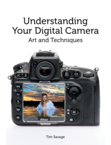 Understanding Your Digital Camera : Art and Techniques