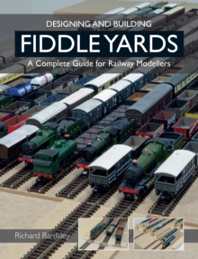 Designing and Building Fiddle Yards : A Complete Guide for Railway Modellers, Paperback / softback Book Designing and Building Fiddle Yards : A Complete Guide for Railway Modellers, Paperback / softback Book