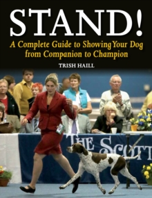 Stand! : A Complete Guide to Showing Your Dog from Companion to Champion, Paperback Book Stand! : A Complete Guide to Showing Your Dog from Companion to Champion, Paperback Book