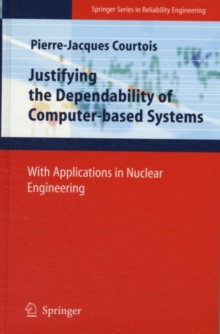 Justifying the Dependability of Computer-based Systems : With Applications in Nuclear Engineering