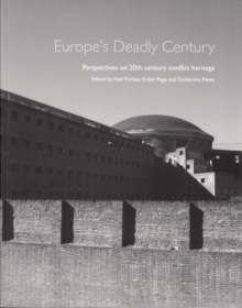 Europe's Deadly Century : Perspectives on 20th century conflict heritage, Paperback / softback Book Europe's Deadly Century : Perspectives on 20th century conflict heritage, Paperback / softback Book