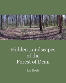 Hidden Landscapes of the Forest of Dean, Paperback / softback Book Hidden Landscapes of the Forest of Dean, Paperback / softback Book