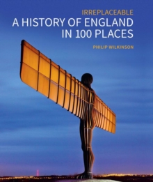 A History of England in 100 Places : Irreplaceable, Hardback Book A History of England in 100 Places : Irreplaceable, Hardback Book