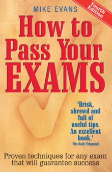 How To Pass Your Exams 4th Edition : Proven Techniques for Any Exam That Will Guarantee Success