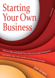 Starting Your Own Business 6th Edition : How to Plan and Build Your Own Successful Enterprise: Checklists, Tips, Case Studies and Online Coverage