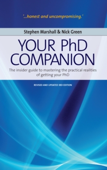 Your Phd Companion : The Insider Guide to Mastering the Practical Realities of Getting Your PhD