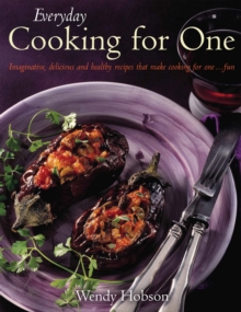 Everyday Cooking For One : Imaginative, Delicious and Healthy Recipes That Make Cooking for One ... Fun