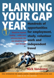 Planning Your Gap Year : Hundreds of Opportunities for Employment, Study, Volunteer Work and Independent Travel