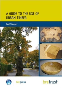 A Guide to the Use of Urban Timber, Paperback Book A Guide to the Use of Urban Timber, Paperback Book