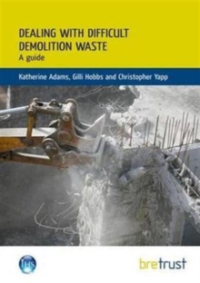 Dealing with Difficult Demolition Wastes : A Guide, Paperback / softback Book Dealing with Difficult Demolition Wastes : A Guide, Paperback / softback Book