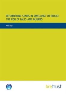 Refurbishing Stairs in Dwellings to Reduce the Risks of Falls and Injuries, Paperback / softback Book Refurbishing Stairs in Dwellings to Reduce the Risks of Falls and Injuries, Paperback / softback Book